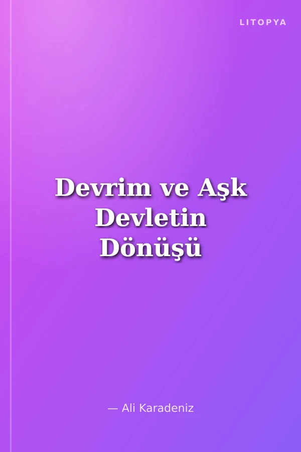 Devrim ve Aşk Devletin Dönüşü