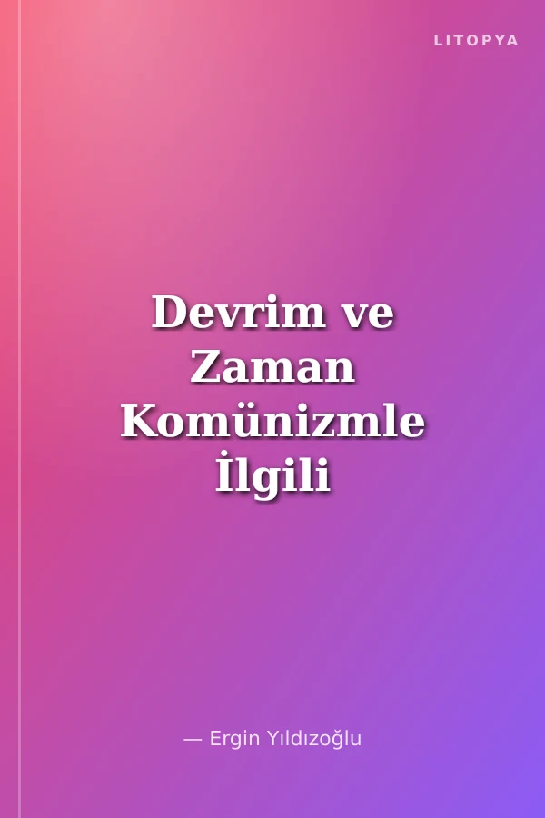 Devrim ve Zaman Komünizmle İlgili Güncel Denemeler