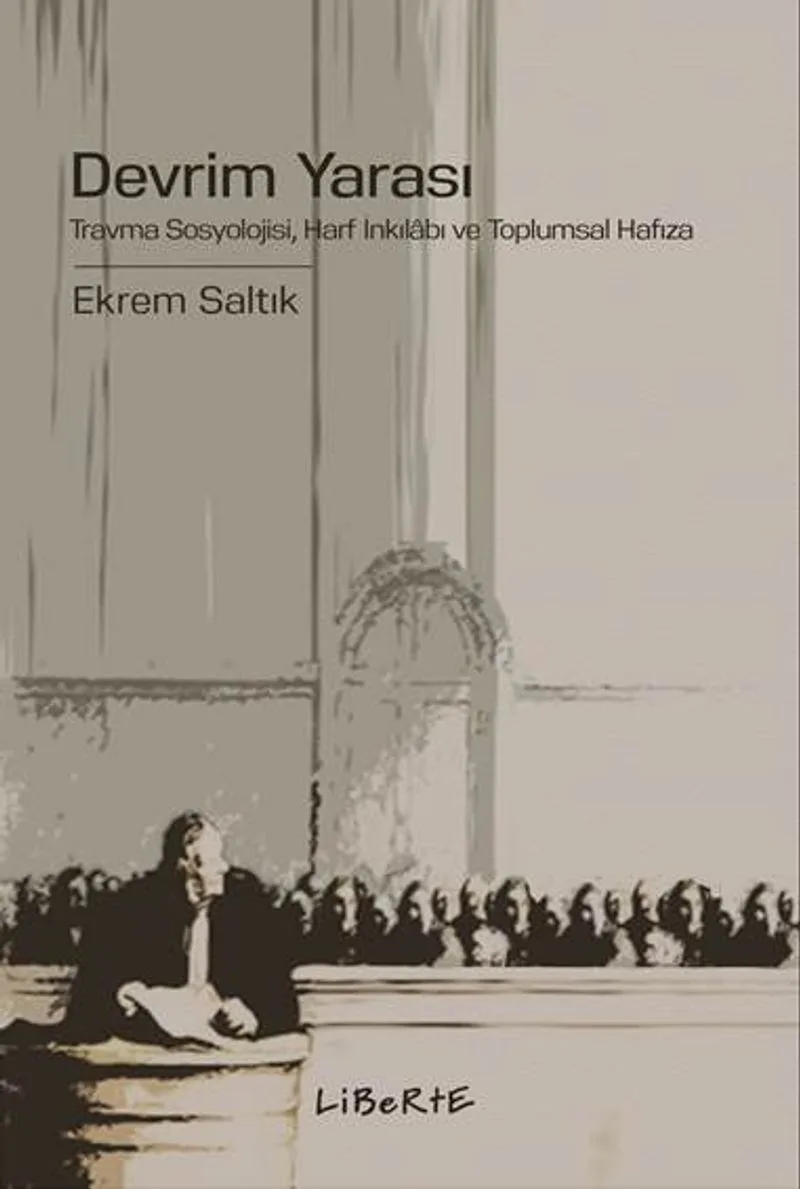 Devrim Yarası Travma Sosyolojisi, Harf İnkılabı ve Toplumsal Hafıza