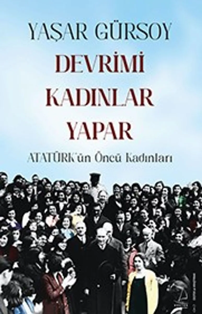 Devrimi Kadınlar Yapar Atatürk'ün Öncü Kadınları