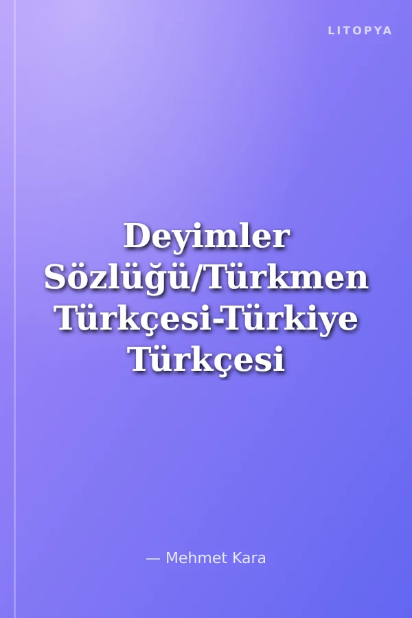 Deyimler Sözlüğü/Türkmen Türkçesi-Türkiye Türkçesi