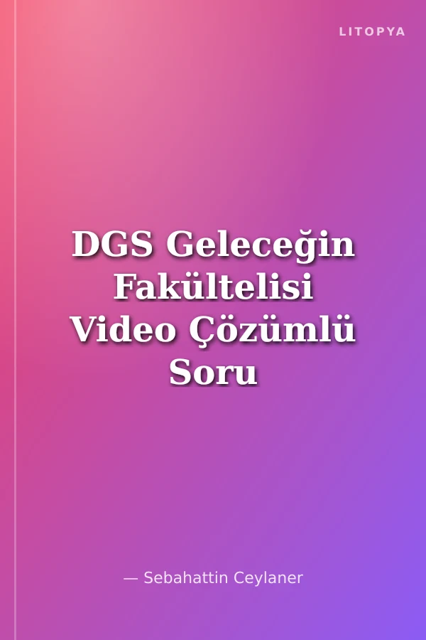 DGS Geleceğin Fakültelisi Video Çözümlü Soru Bankası