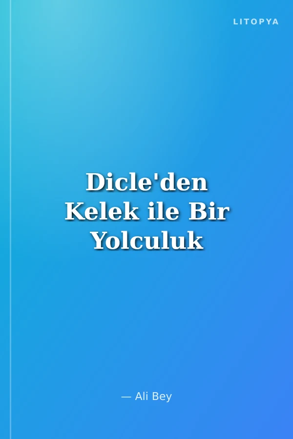Dicle'den Kelek ile Bir Yolculuk