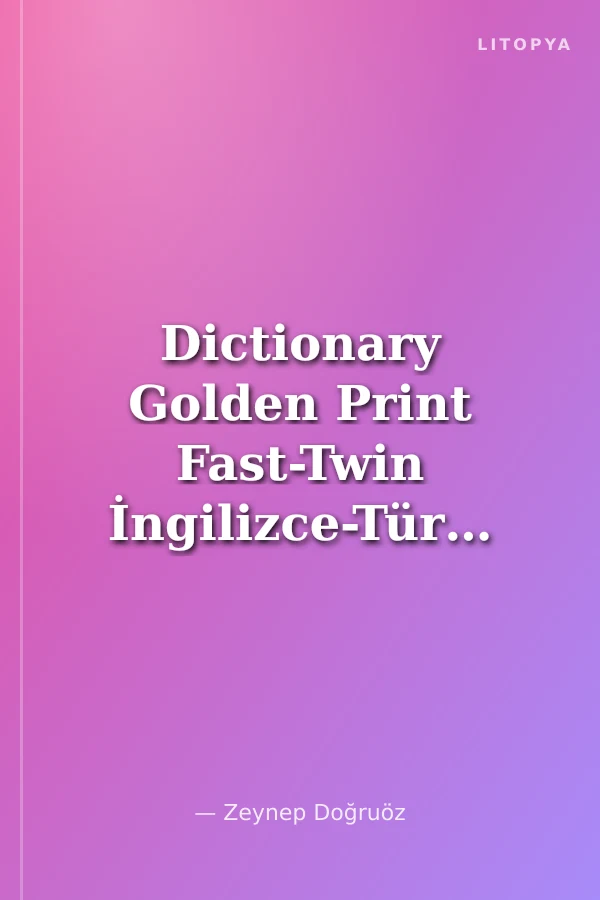 Dictionary Golden Print Fast-Twin İngilizce-Türkçe-Türkçe-İngilizce Sözlük (Plastik Kapak)