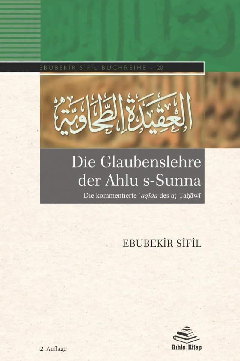 Die Glaubenslehre der Ahlu s-Sunna Die kommentierte ʿaqīda des aṭ-Ṭaḥāwī