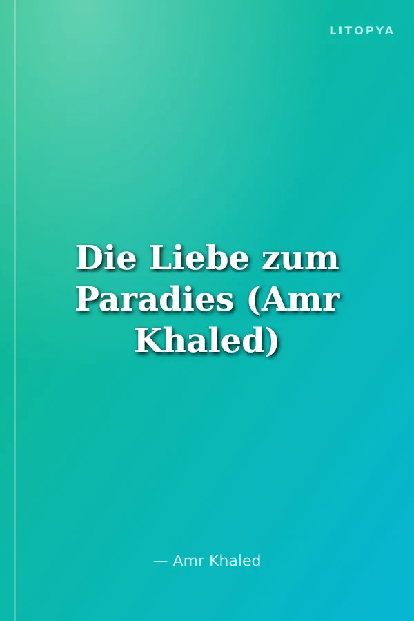 Die Liebe zum Paradies (Amr Khaled)