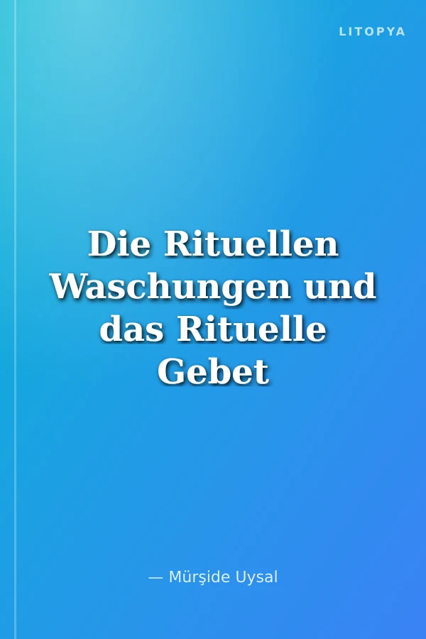Die Rituellen Waschungen und das Rituelle Gebet im Islam