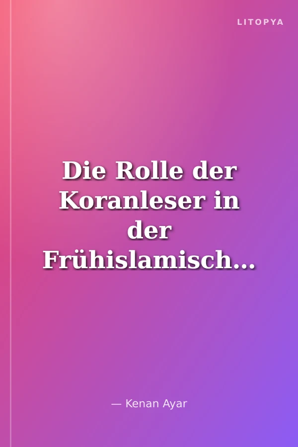 Die Rolle der Koranleser in der Frühislamischen Geschichte