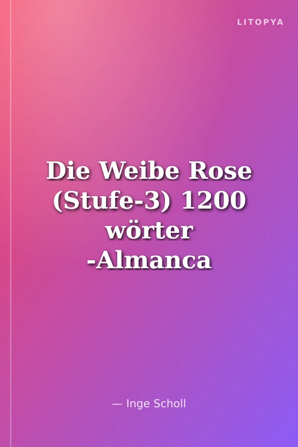 Die Weibe Rose (Stufe-3) 1200 wörter -Almanca Okuma Kitabı