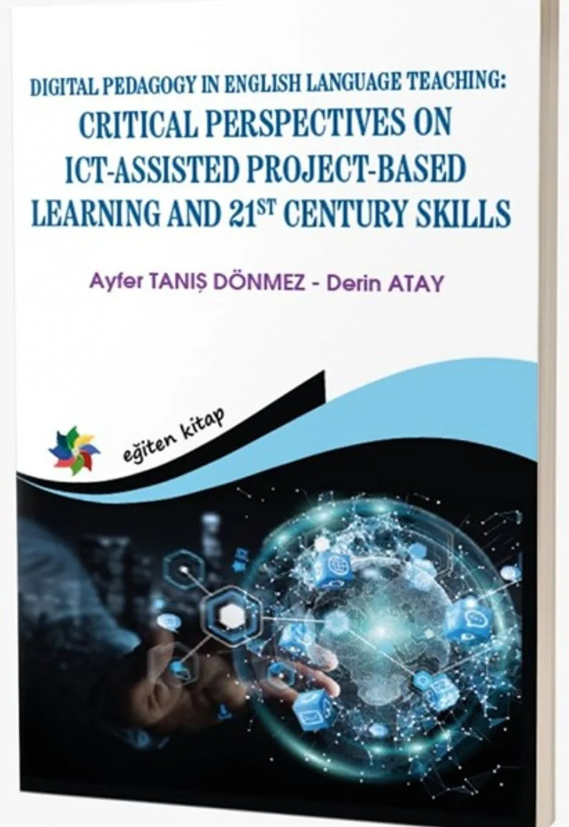 Digital Pedagogy In English Language Teaching: Crıtıcal Perspectives On Ict-Assisted Project-Based Learning And 21st Century Skills