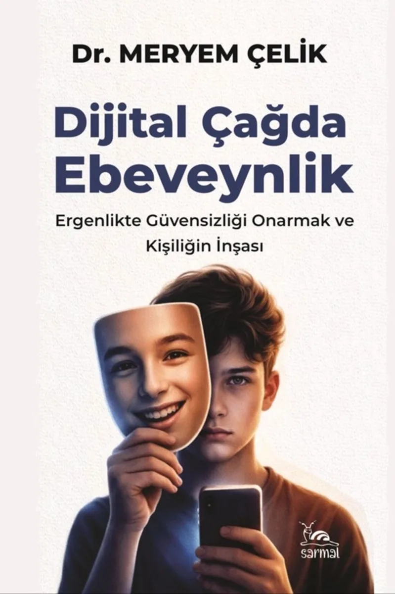 Dijital Çağda Ebeveynlik Ergenlikte Güvensizliği Onarmak ve Kişiliğin İnşası