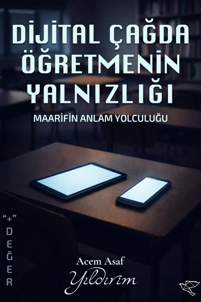 Dijital Çağda Öğretmenin Yalnızlığı Maarifin Anlam Yolculuğu
