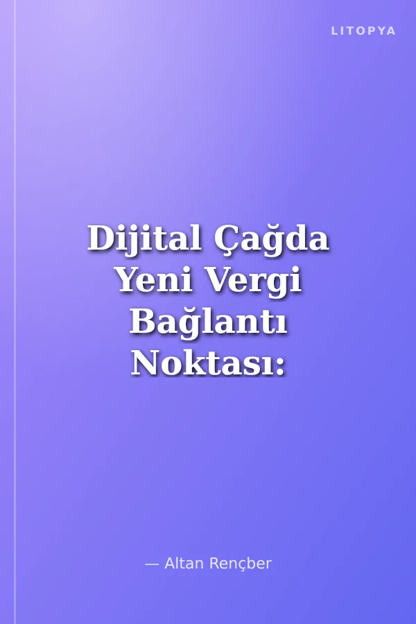 Dijital Çağda Yeni Vergi Bağlantı Noktası: OECD Birinci Sütun Çalışmaları
