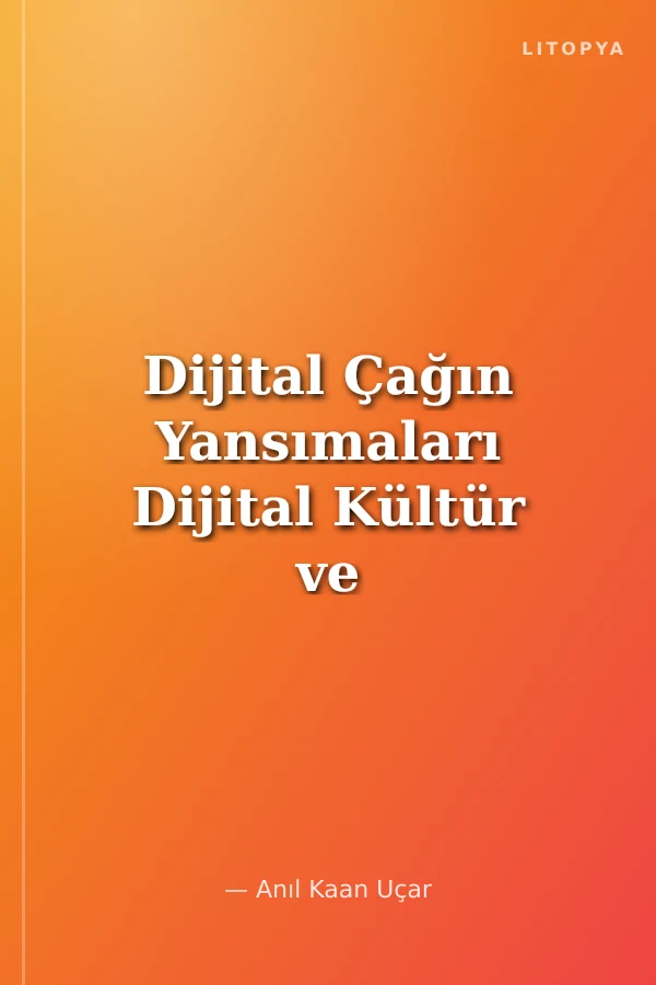 Dijital Çağın Yansımaları Dijital Kültür ve İletişim Çalışmaları