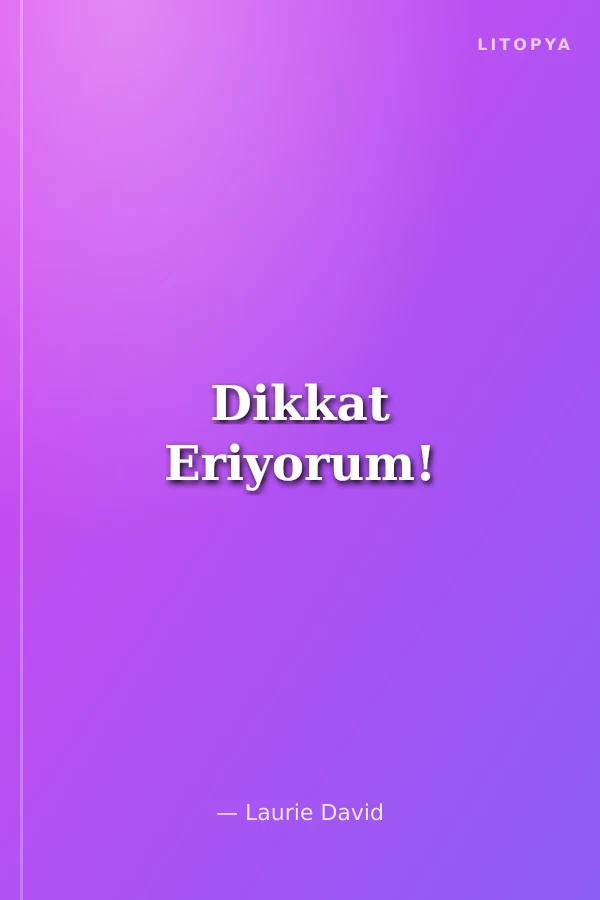 Dikkat Eriyorum!