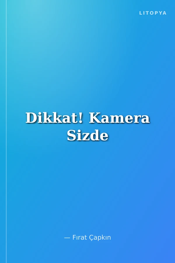 Dikkat! Kamera Sizde