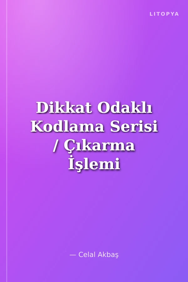Dikkat Odaklı Kodlama Serisi / Çıkarma İşlemi