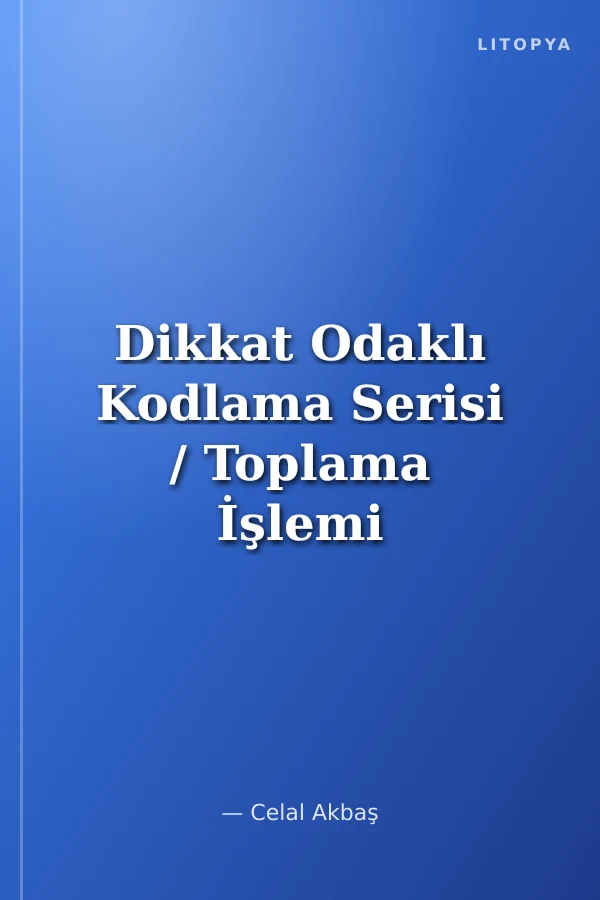 Dikkat Odaklı Kodlama Serisi / Toplama İşlemi