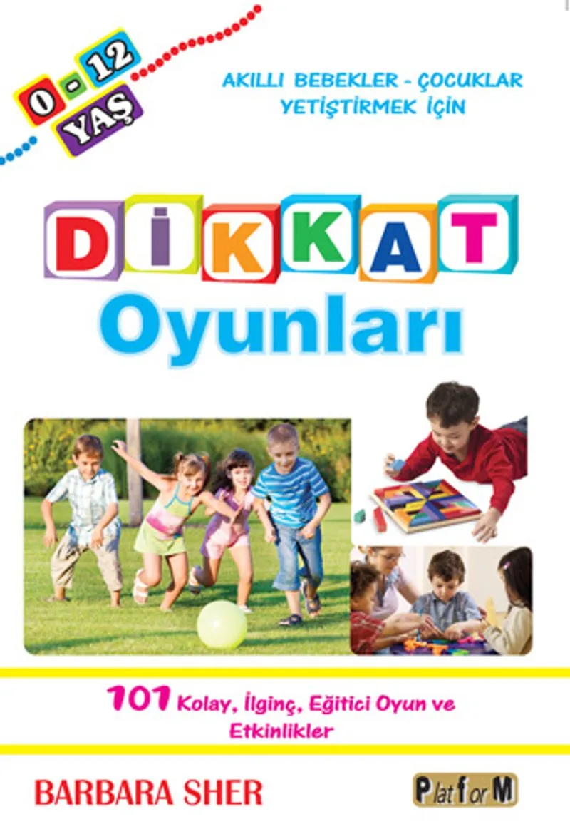 Dikkat Oyunları Akıllı Bebekler - Çocuklar Yetiştirmek İçin 101 Kolay, İlginç, Eğitici Oyun ve Etkinlikler