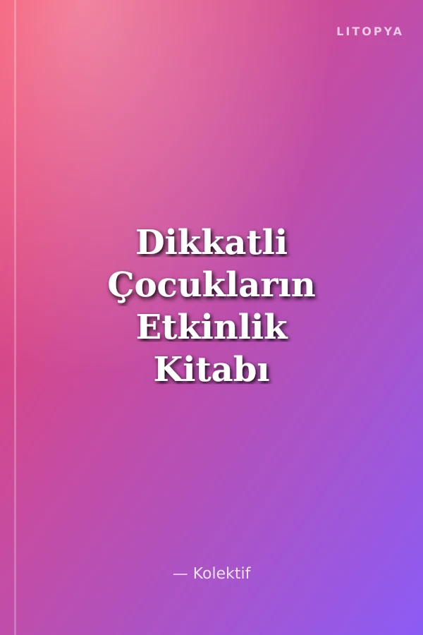 Dikkatli Çocukların Etkinlik Kitabı 1