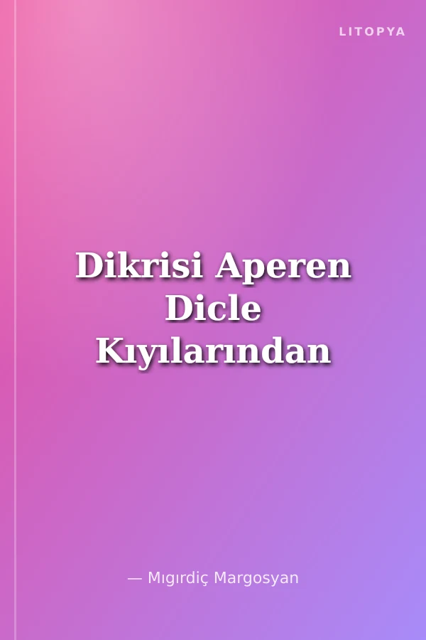 Dikrisi Aperen Dicle Kıyılarından