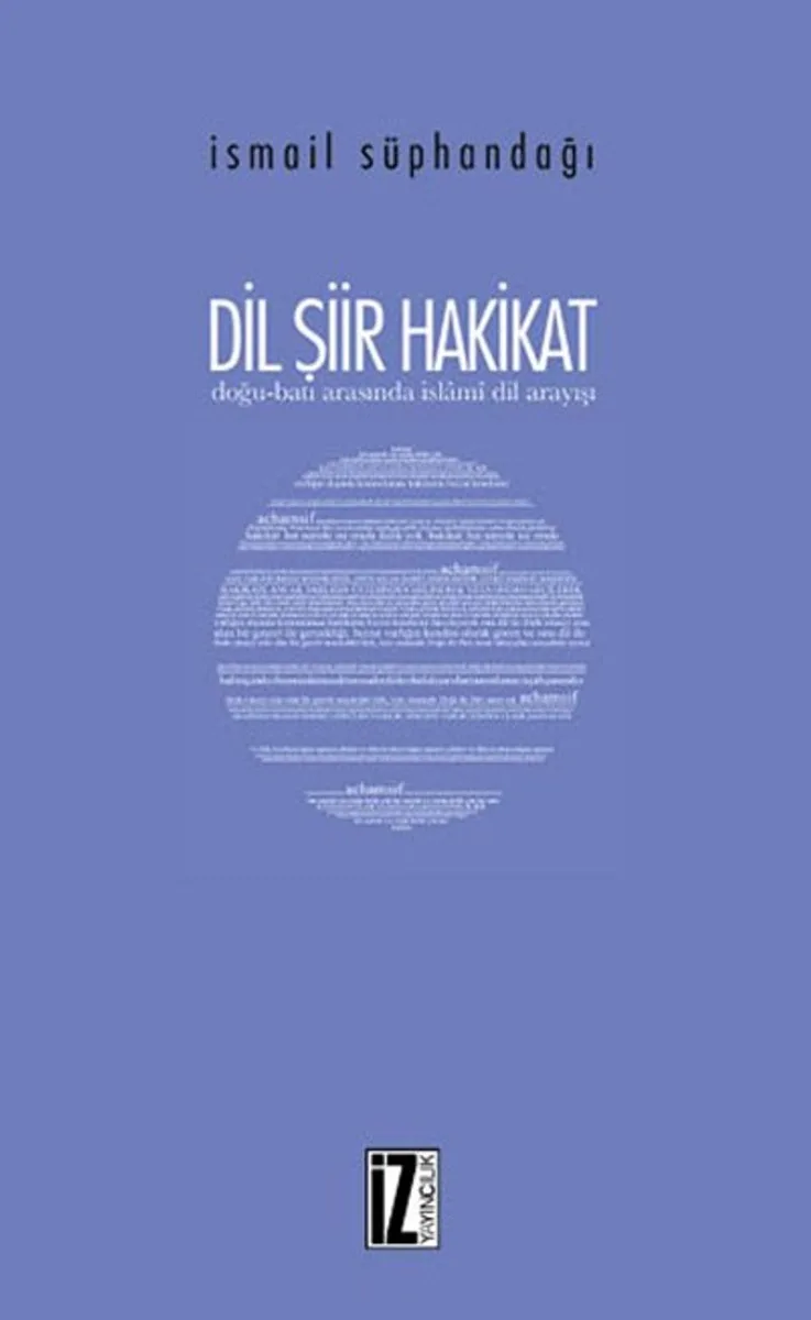 Dil Şiir Hakikat / Doğu-Batı Arasında İslam&icirc; Dil Arayışı
