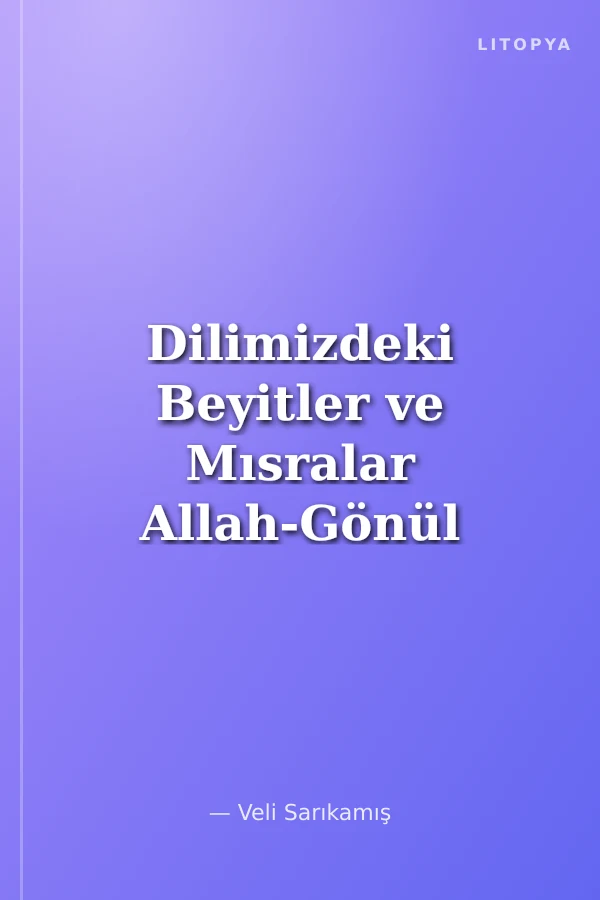 Dilimizdeki Beyitler ve Mısralar Allah-Gönül 1
