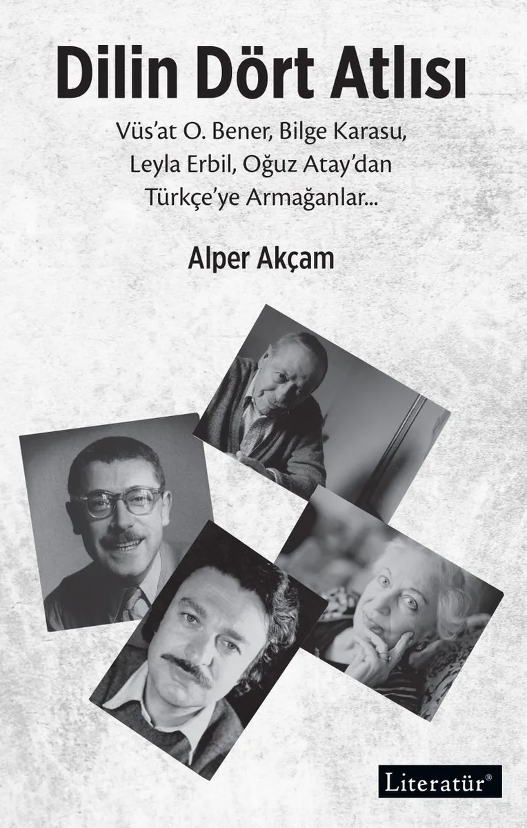 Dilin Dört Atlısı Vüs'at O.Bener, Bilge Karasu, Leyla Erbil, Oğuz Atay'dan Türkçeye Armağanlar