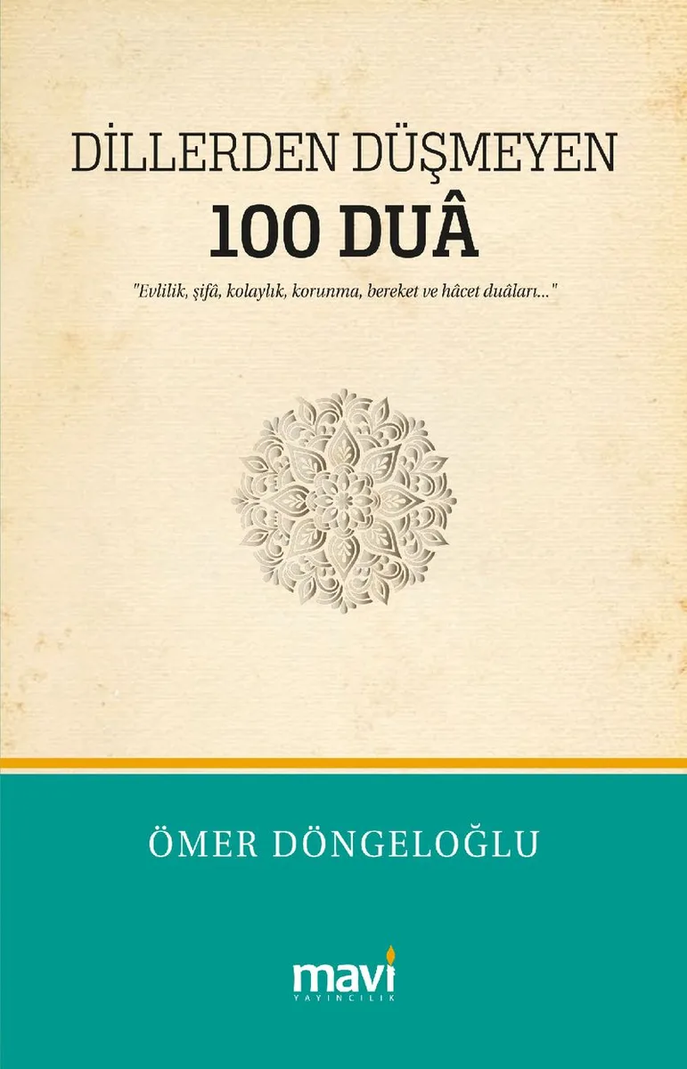 Dillerden Düşmeyen 100 Dua Evlilik, Şifa, Kolaylık, Korunma, Bereket ve Hacet Duaları
