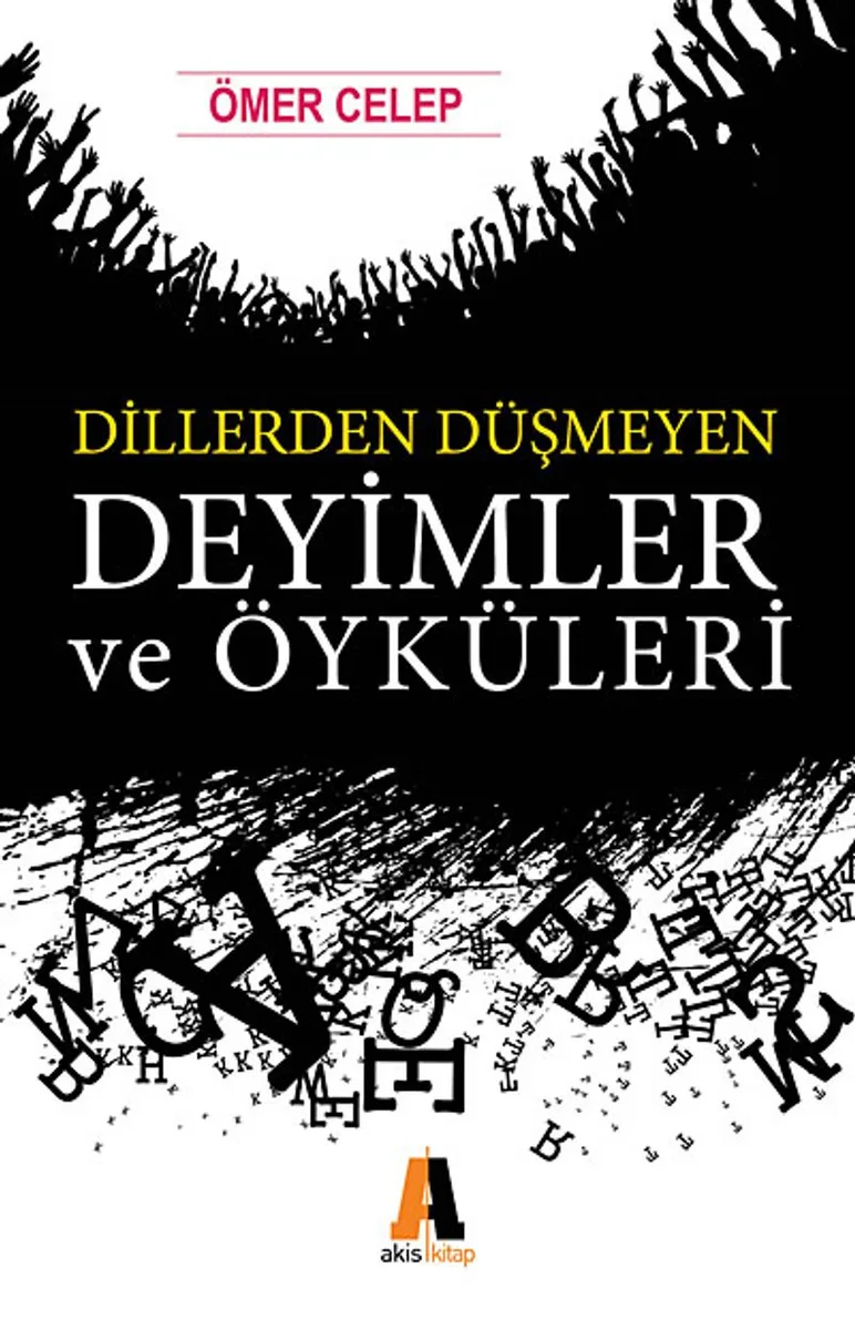 Dillerden Düşmeyen Deyimler ve Öyküleri