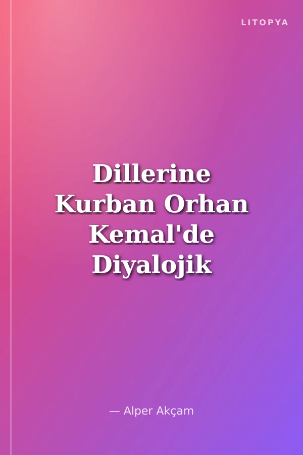 Dillerine Kurban Orhan Kemal'de Diyalojik Perspektif