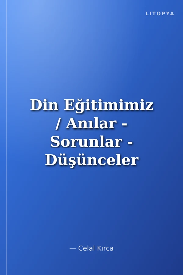 Din Eğitimimiz / Anılar - Sorunlar - Düşünceler