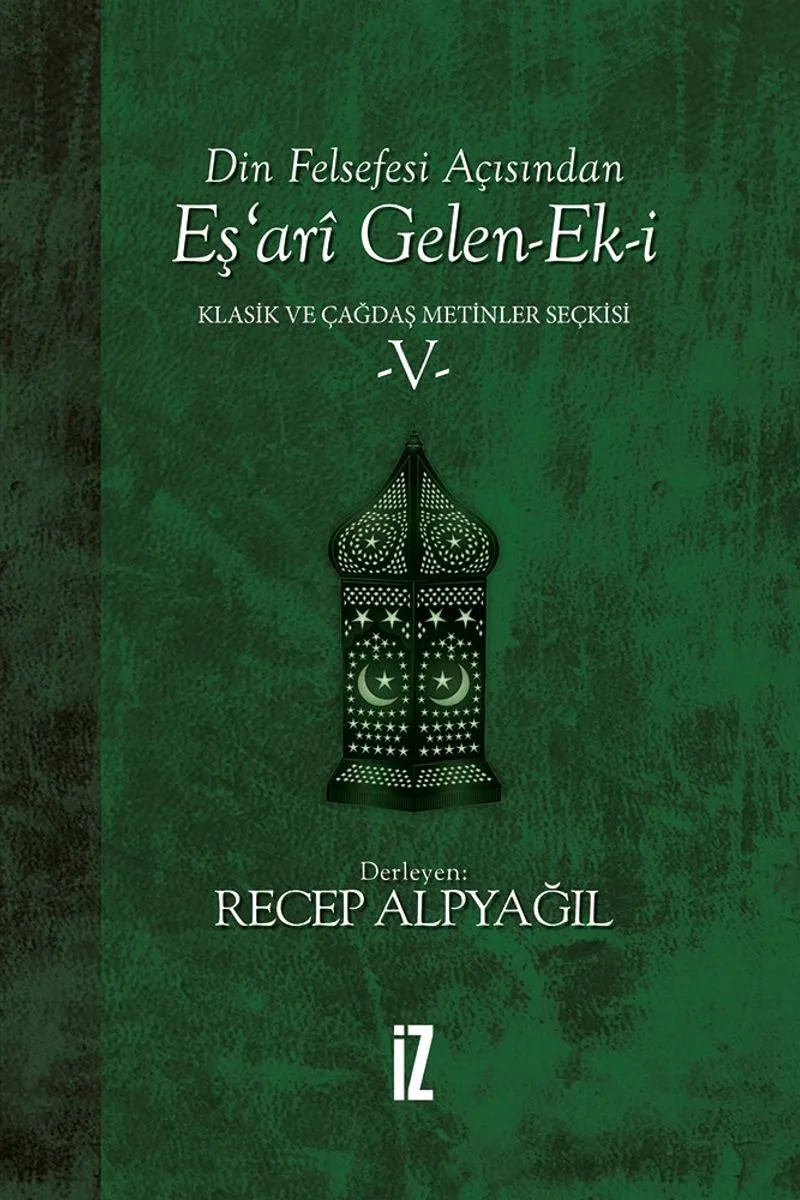 Din Felsefesi Açısından Eş'ari Gelen-Ek-i / Klasik ve Çağdaş Metinler Seçkisi 5