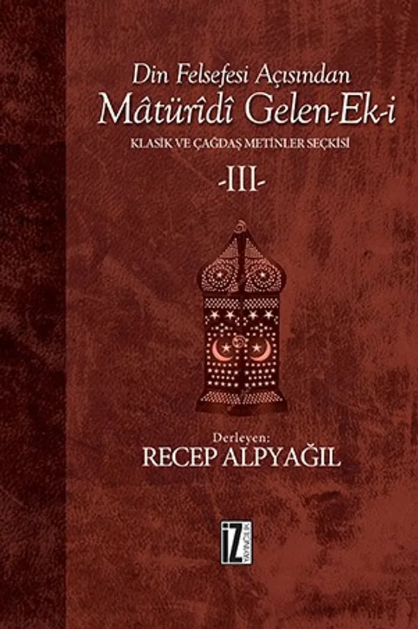 Din Felsefesi Açısından Matüridi Gelen-Ek-i 3 Klasik ve Çağdaş Metinler Seçkisi