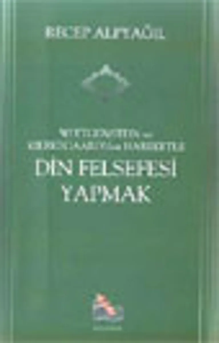 Din Felsefesi Yapmak / Wittgenstein ve Kierkegaard'dan Hareketle