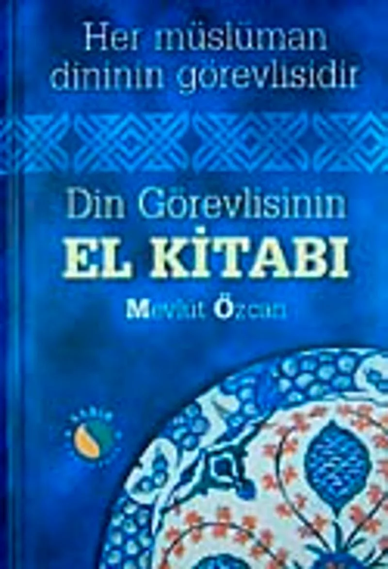 Din Görevlisinin El Kitabı Her Müslüman Dinin Görevlisidir (Büyük Boy Ciltli 1.hm)