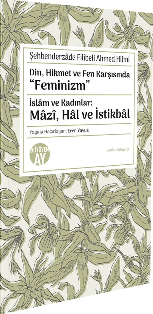 Din, Hikmet ve Fen Karşısında “Feminizm” İslam ve Kadınlar: Mazî, Hal ve İstikbal