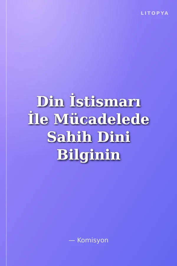 Din İstismarı İle Mücadelede Sahih Dini Bilginin Önemi