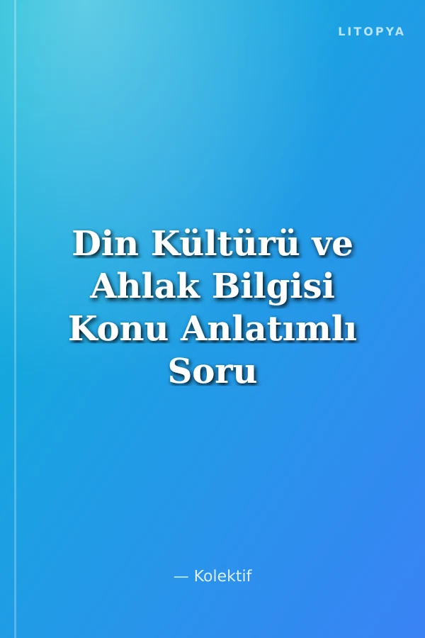 Din Kültürü ve Ahlak Bilgisi Konu Anlatımlı Soru Bankası (9.10.11 ve 12. Sınıf Konuları)