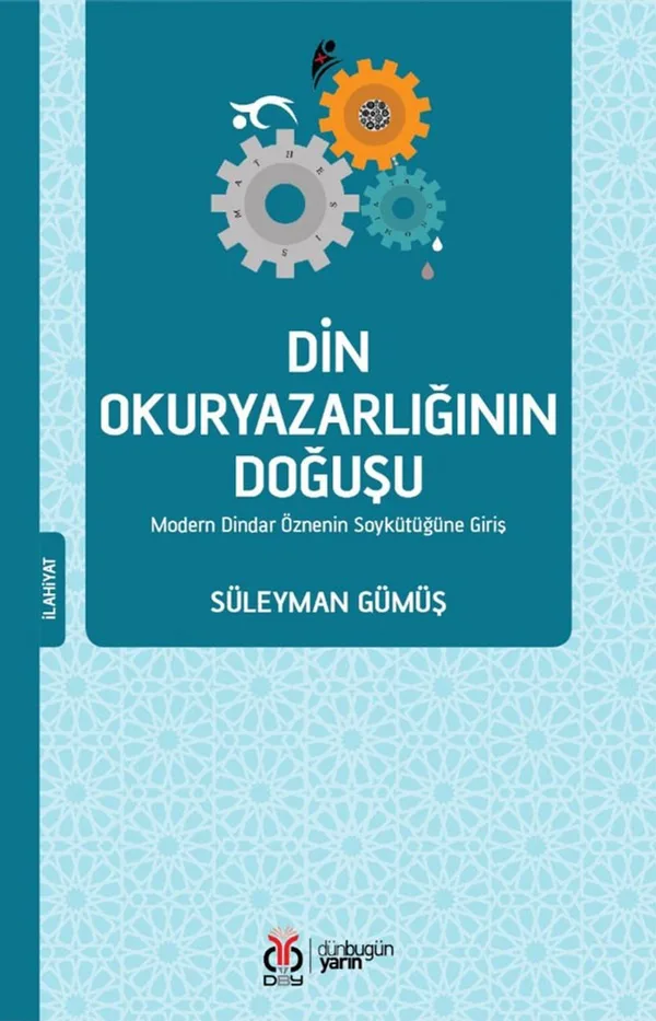 Din Okuryazarlığının Doğuşu Modern Dindar Öznenin Soykütüğüne Giriş
