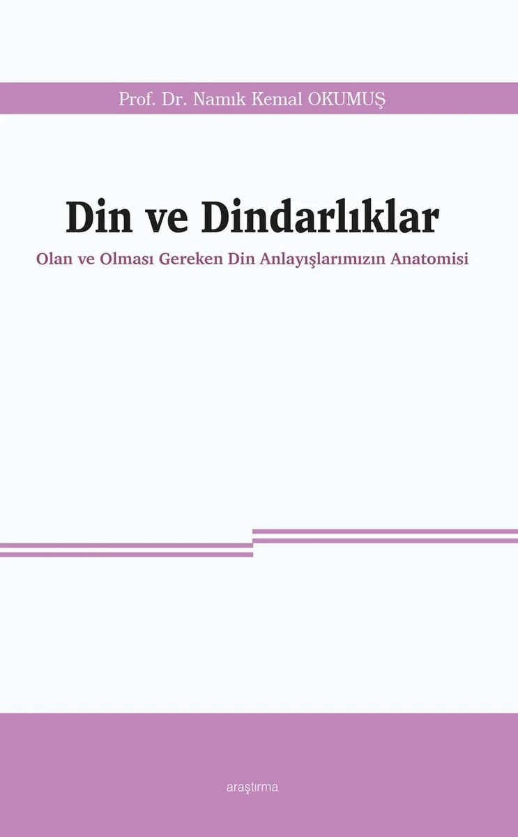 Din ve Dindarlıklar Olan ve Olması Gereken Din Anlayışlarımızın Anatomisi