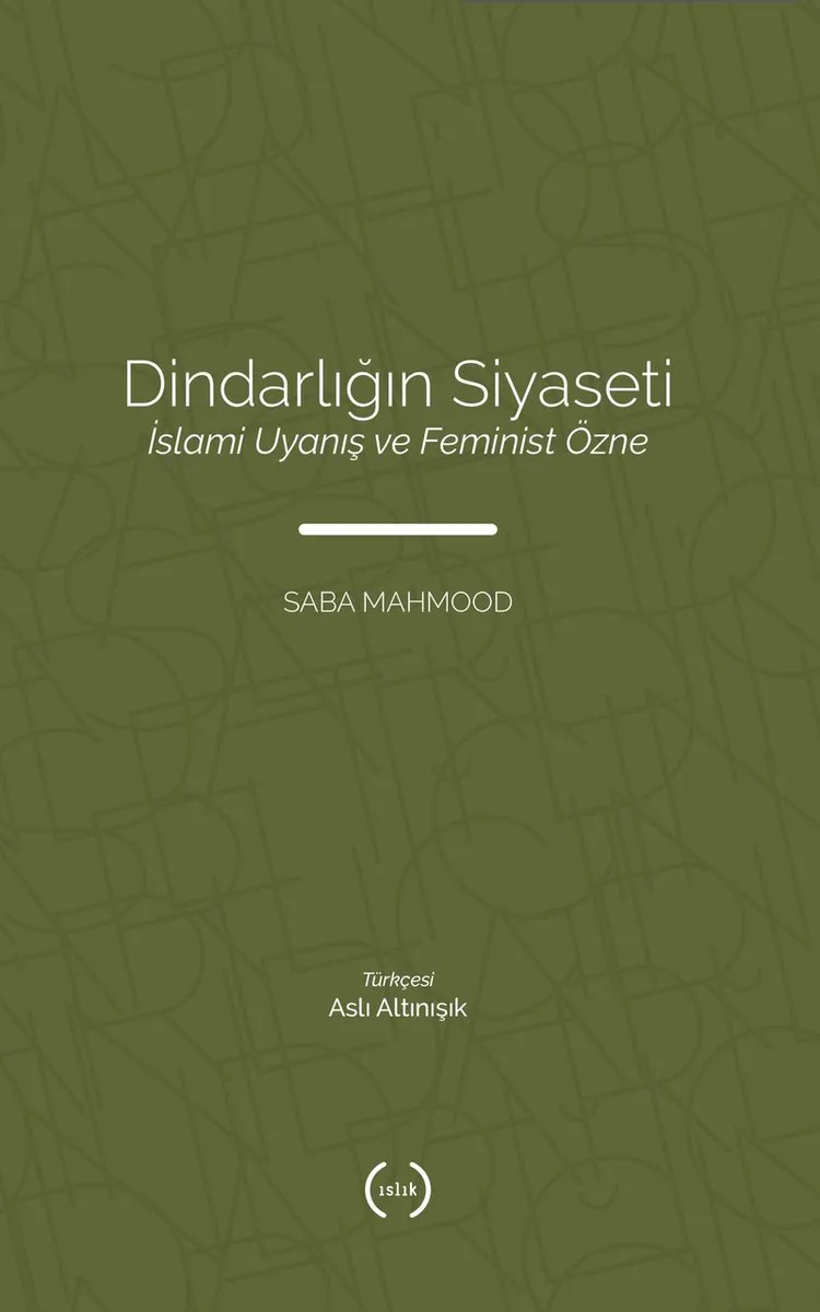 Dindarlığın Siyaseti İslami Uyanış ve Feminist Özne