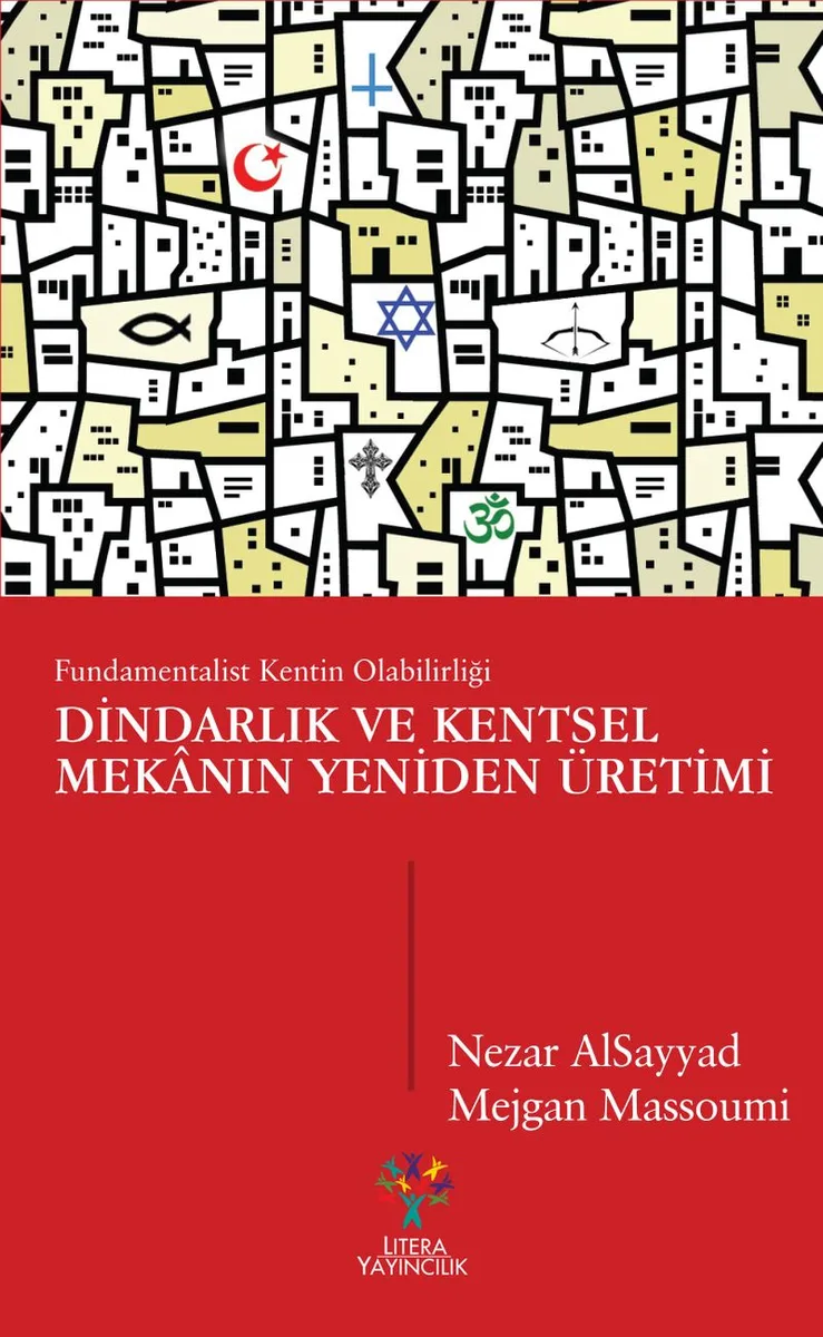 Dindarlık ve Kentsel Mekanın Yeniden Üretimi Fundamentalist Kentin Olabilirliği