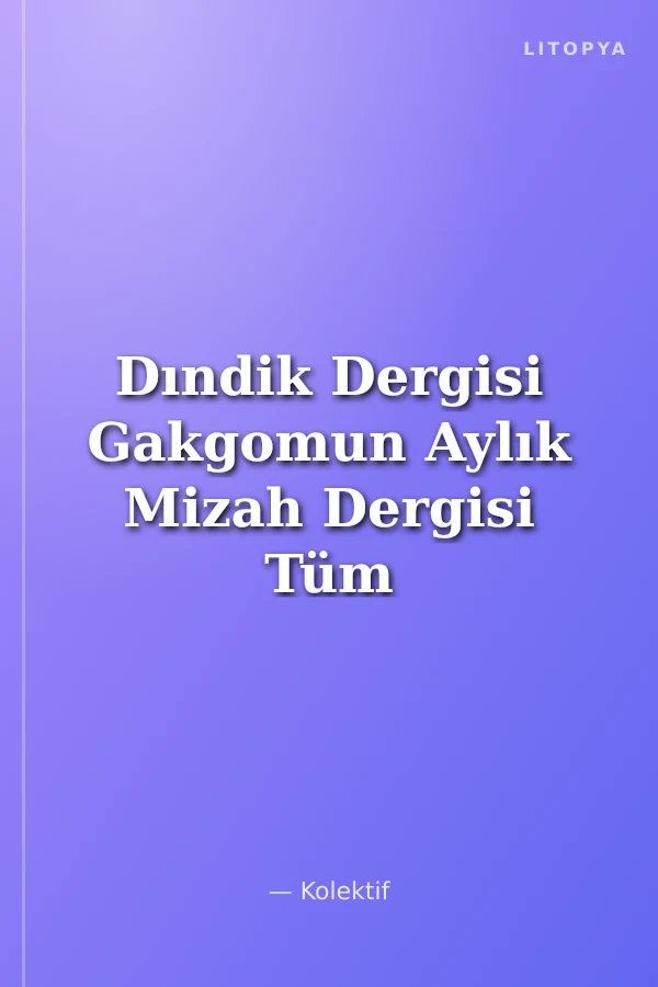Dındik Dergisi Gakgomun Aylık Mizah Dergisi Tüm Sayılar Tek Kitap (1 Haziran 2020'den 1 Mart 2022'e Kadar 22 Sayı)