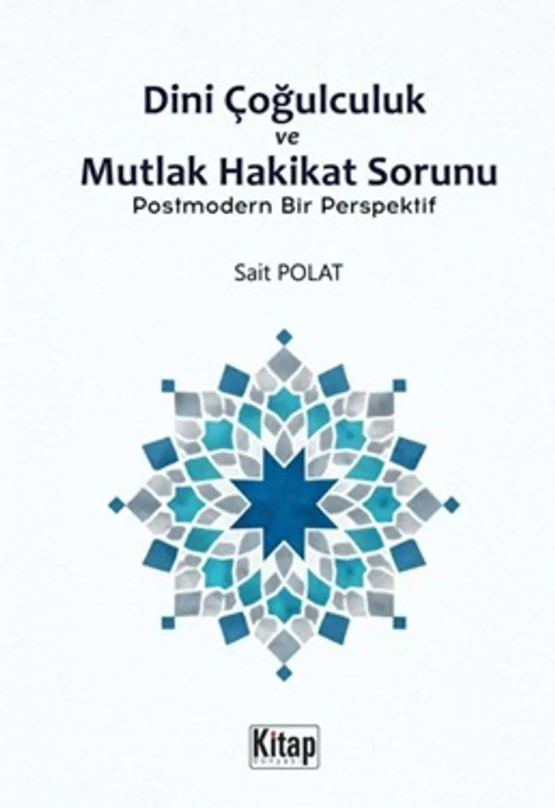 Dini Çoğulculuk ve Mutlak Hakikat Sorunu Postmodern Bir Perspektif