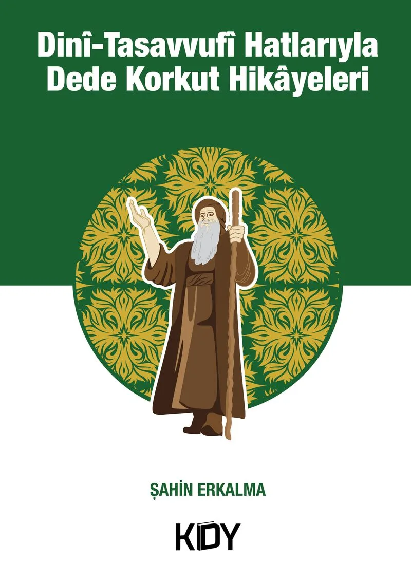 Dini Tasavvufi Hatlarıyla Dede Korkut Hikayeleri