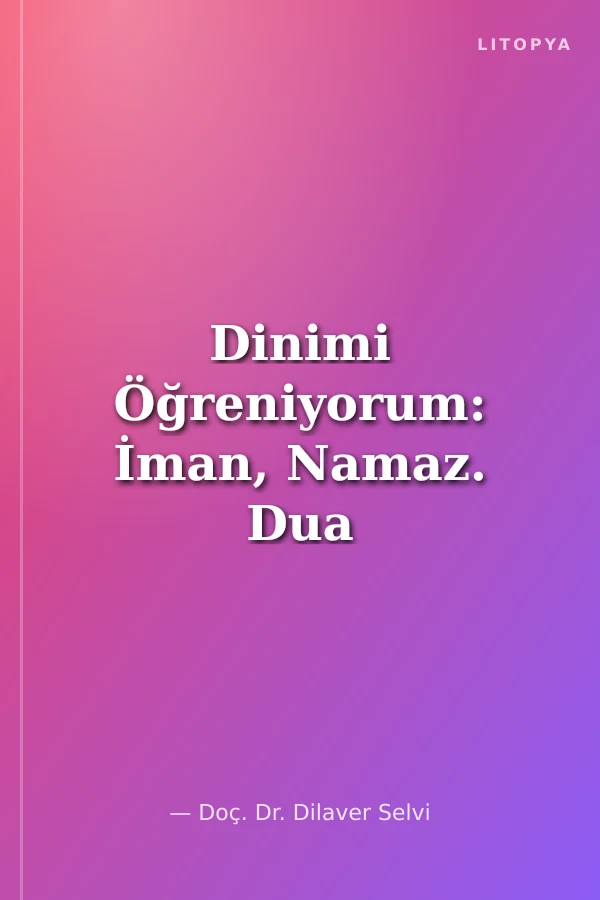 Dinimi Öğreniyorum: İman, Namaz. Dua (Orta Boy)