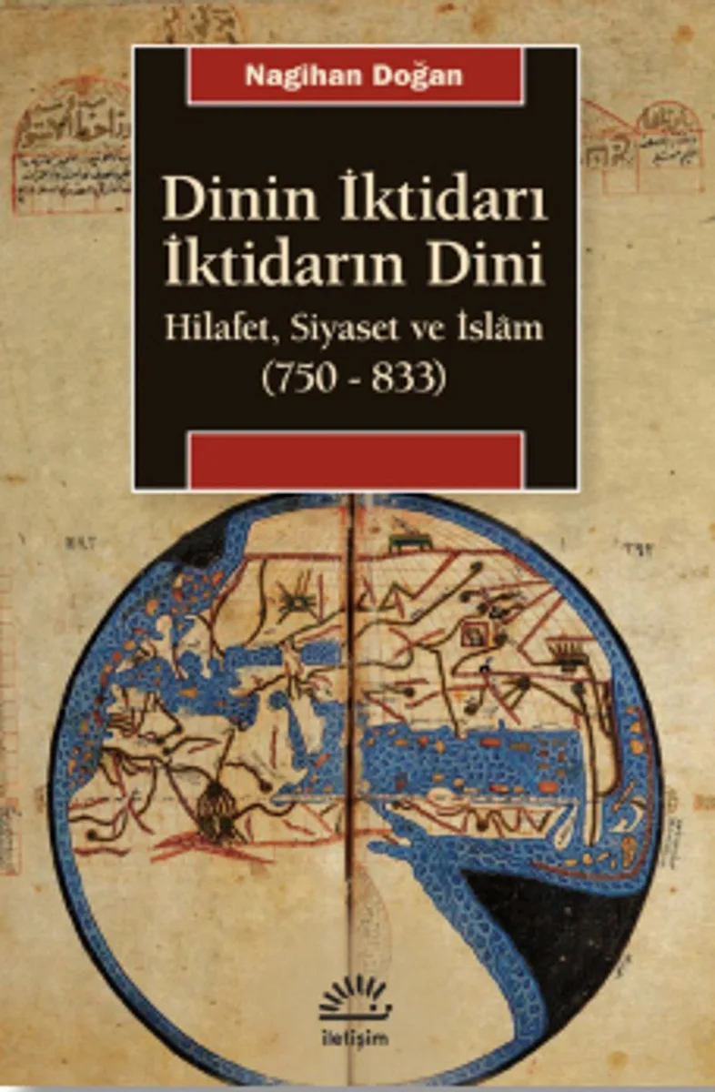 Dinin İktidarı İktidarın Dini Hilafet, Siyaset ve İslam (750-833)