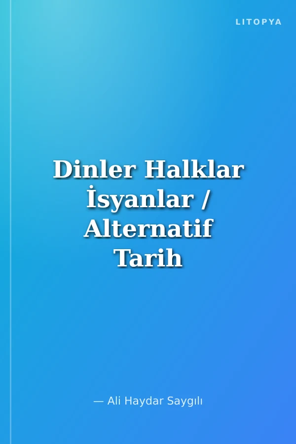 Dinler Halklar İsyanlar / Alternatif Tarih Okumaları