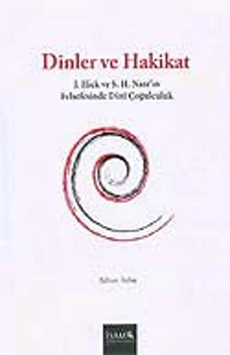 Dinler ve Hakikat / J. Hick ve S. H. Nasr'ın Felsefesinde Din&icirc; Çoğulculuk